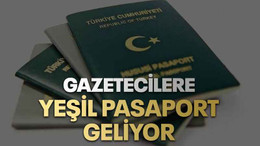 Gazetecilere yeşil pasaport geliyor